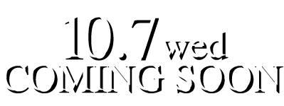 10.7wed@COMING SOON